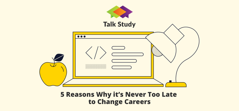 5 Reasons Why it’s Never Too Late to Change Careers