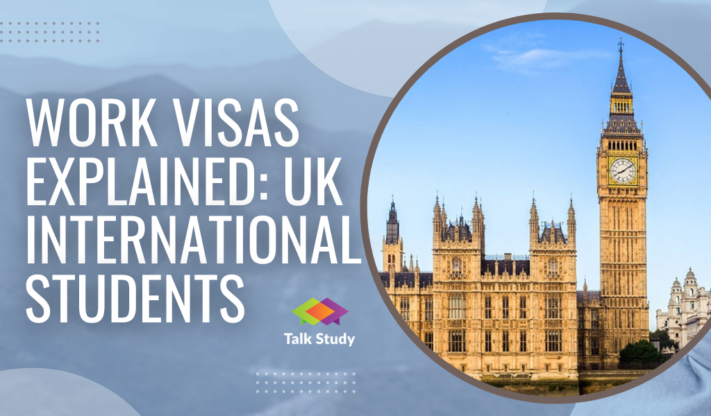 Work Visas Explained: UK International Students