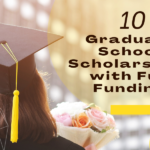 10 Graduate School Scholarships with Full Funding